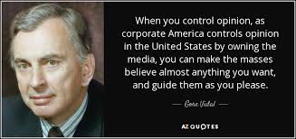 Gore Vidal Quote When You Control Opinion As Corporate America Controls Opinion In