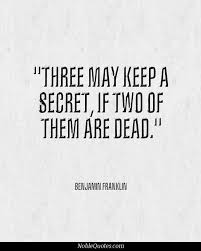 Three May Keep A Secret If Two Of Them Are Dead Benjamin Franklin God Is Heart