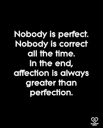 Nobody Is Perfect Nobody Is Correct All The Time Relationship Quotes Deep Relationship Quotes Perfection Quotes