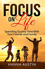 American families get just 37 minutes of quality time together per day, according to new research. Amazon Com Focus On Life Spending Quality Time With Your Friends And Family Surprising Facts A Wide Range Of Activities You Can Do Learn How To Find Brilliant Ways To Connect
