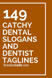 151 Catchy Dental Slogans And Dentist Taglines Dental Advertising Dental Quotes Dental Quotes Dentistry
