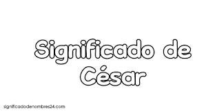 Significado De Cesar Todos Sus Secretos