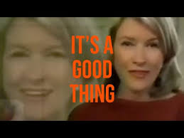 Martha Stewart: It's a Good Thing