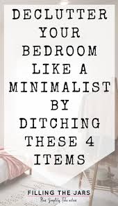 Do you need a little help on how to declutter bedrooms in your home? Declutter Your Bedroom Like A Minimalist By Ditching These 4 Items Filling The Jars