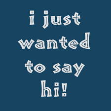 Maybe you would like to learn more about one of these? Just Wanted To Say Hi Quotes Quotesgram
