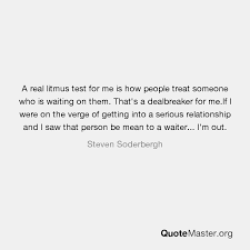 Moving into the serious relationship phase? A Real Litmus Test For Me Is How People Treat Someone Who Is Waiting On Them That S A Dealbreaker For Me If I Were On The Verge Of Getting Into A Serious Relationship