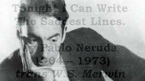 Tonight I Can Write The Saddest Lines By Pablo Neruda Read By Tom O Bedlam Pablo Neruda Reading Poems Poetry Reading