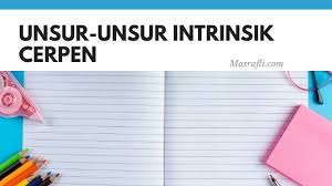 Untuk lebih jelasnya, yuk kita cermati apa saja sih unsur instrinsik cerpen. Unsur Unsur Intrinsik Cerpen Masrafli Com
