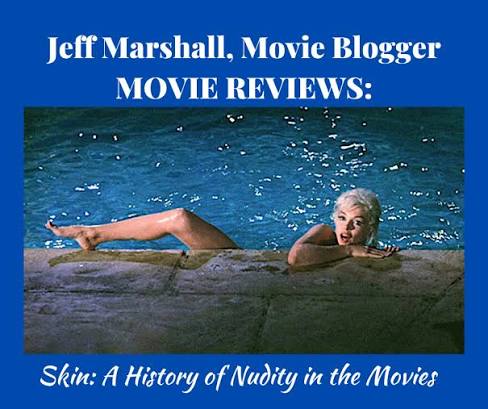 Jeff - SKIN: A HISTORY OF NUDITY IN THE MOVIES (2020) Director: Danny Wolf  RATING: ***1/2 out of ***** PLOT: The definitive documentary on the history  of nudity in feature films from