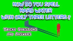 You are at the top of your game!! How Do You Spell Hard Water With Only Three Letters Tricky Questions And Answers Youtube
