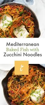 Mediterranean Baked Fish With Zucchini Noodles Inspiralized Recipe Mediterranean Fish Recipe Fish Recipes Healthy Baked Fish