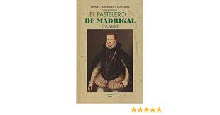 En cuanto a traidor, inconfeso y mártir (1849) se alcanza un máximo equilibrio, aunque el autor modifica la realidad histórica haciendo que el pastelero de madrigal que fue ahorcado por haber intentado suplantar la personalidad del rey don sebastián de portugal, desaparecido en la batalla de alcazarquivir, sea, en efecto, el mismo monarca. El Pastelero De Madrigal Spanish Edition Fernandez Y Gonzalez Manuel 9788490015292 Amazon Com Books