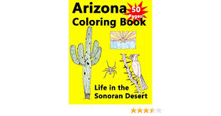 This desert landscape coloring page is full of cactus plants large and small, as well as imposing natural formations. Arizona Coloring Book Life In The Sonoran Desert Carlson Jr Richard Carlson Kevin 9781449920661 Amazon Com Books
