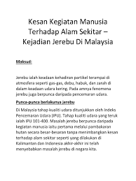 Objektif utama adalah menyiasat punca, kesan dan langkah pencemaran udara di bandaraya kuala lumpur (kes kajian mesti di tempat anda sendiri). Kegiatan Manusia Yang Menyebabkan Jerebu Di Kawasan Kajian