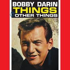 Thinkin' of things Like a walk in the park Things Like a kiss in the dark  Things Like a sailboat ride. Yeah-yeah …" Recorded June 1961, Bobby's self  penned tune became a
