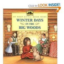 My First Little House Books Winter Days In The Big Woods These Are Really Good Books To Help Preschool And Elementary C House Book Picture Book Laura Ingalls