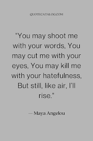 Quote On Strength And Perseverance Maya Angelou Quote Catalog In 2020 Rise Above Quotes Challenge Quotes Wise Quotes About Love