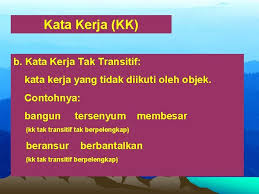 Imbas kembali…kata kerja tak transitif (kktt) kata kerja transitif merupakan kata kerja yang tidak memerlukan objek selepasnya. Bahasa Melayu Kata Ialah Bunyi Atau Gabungan Bunyi