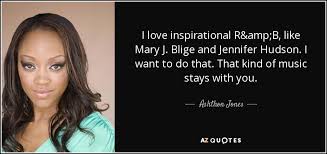 I want them to see someone who says: Ashthon Jones Quote I Love Inspirational R B Like Mary J Blige And Jennifer