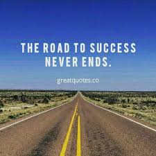 The Road To Success Never Ends Read More Www Greatquotes Co Success Road Neverends Quotes Greatquotes Insp Success Quotes Picture Quotes Wise Quotes