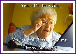 Be yourself when wishing your brother a happy birthday. Funny Happy Birthday Images For Sister Free Happy Bday Pictures And Photos Bday Card Com