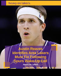 Austin Reaves addresses a key weakness the Lakers must fix after a Spurs  loss exposed defensive flaws in NBA Cup play.