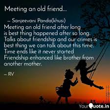 Don't be afraid on goodbyes because sometimes it is part of your life just accept the fact that friends come and go. Quotes On Friends Meeting After Long Time 275 Friendship Quotes To Warm Your Best Friend S Heart Happiness Is Meeting An Old Friend After A Long Time And Pumpkinatnight