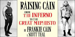 Raising Cain: From The Inferno to The Great Mephisto, by Frankie Cain &  Scott Teal