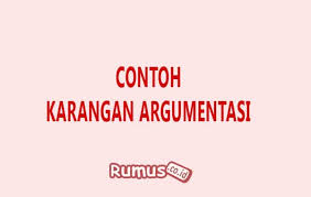 Contoh Karangan Argumentasi Beserta Ciri Jenis Dan Cara Membuat