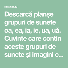 Punei n locul liniuelor grupurile de sunete ie , ia , eacart____ f. DescarcÄƒ PlanÈ™e Grupuri De Sunete Oa Ea Ia Ie Ua UÄƒ Cuvinte Care Contin Aceste Grupuri De Sunete È™i Imagini CorespunzÄƒtoare