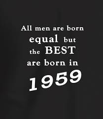 Funny 60th Birthday Quotes For Men Best Men Are Born In 1959 60th Birthday T Shirt Funny 60th Birthday Quotes Funny 40th Birthday Quotes Birthday Quotes Funny