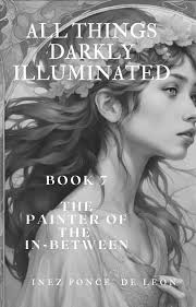 All Things Darkly Illuminated, a novel by Inez Ponce de Leon