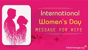No one, though, has everything that is needed—peaceful times, perfect health, a just society, loving parents, caring teachers. International Women S Day Messages For Wife Women S Day Wishes