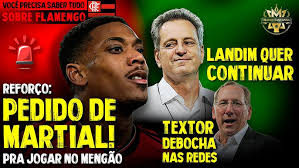 REFORÇO: FLAMENGO JÁ SABE QUANTO PAGAR A MARTIAL! LANDIM QUER CONTINUAR!  TEXTOR TIRA SARRO