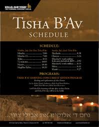 Although a large number of disasters are said to have befallen the jews on this day, the major commemoration is of the destruction of the first and second temples in jerusalem in 586 b.c.e. Tisha B Av Schedule Kollel Ohr Yosef