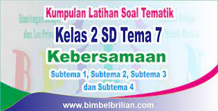 Pat kelas 2 tema 7. Kumpulan Soal Kelas 2 Sd Tema 7 Kebersamaan Subtema 1 2 3 Dan 4 Dilengkapi Kunci Jawaban Bimbel Brilian