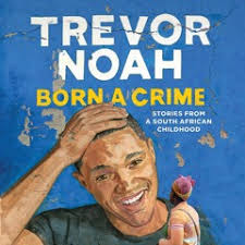 Stream Born a Crime by Trevor Noah, Narrated by Trevor Noah from Audible