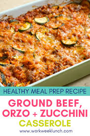Healthy Meal Prep Ground Beef Orzo Zucchini Casserole Healthy Casserole Recipes Vegetarian Casserole Recipes Dinner Recipes Easy Quick