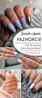 Sweterkowe Paznokcie W Modnej Odslonie Top 20 Inspiracji Ktore