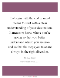 To Begin With The End In Mind Means To Start With A Clear Picture Quotes