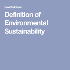 Definition Of Environmental Sustainability Sustainability Definitions Sustainable Development
