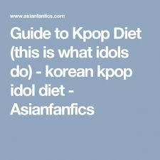 Guide To Kpop Diet This Is What Idols Do Korean Kpop Idol Diet Asianfanfics Dietplan Kpop Diet Diet Korean Diet
