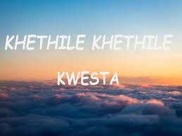 Kwesta Khethile Khethile Lyrics Youtube