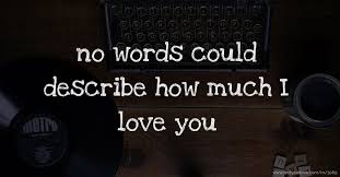 A free online esl lesson with clear example sentences using words like affectionate, sympathetic. No Words Could Describe How Much I Love You Text Message By Emmm