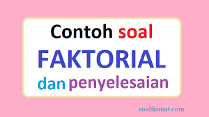 Check spelling or type a new query. Contoh Soal Faktorial Dan Penyelesaiannya Soalfismat Com