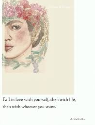 Frida Kahlo Fall In Love With Yourself Then With Life Then With Whoever You Want Frida Kahlo Mexican Painter Falling In Love Fall Taylors Falls