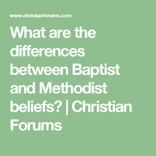 What Are The Differences Between Baptist And Methodist Beliefs Christian Forums Methodist Beliefs Methodist Methodist Church Beliefs