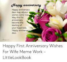 Wish them happy anniversary in specal way. Happy Anniversary Happy Anniversary Dear May Allyour Wishes Come True May This Fist Anniversary Become The Starting Of Your Happiness Happy Anniversary Dear Smagoocom Happy First Anniversary Wishes For Wife Meme Work