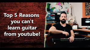 Top 5 Reasons You Can't Learn Guitar From Youtube! - Int 277 - Youtube