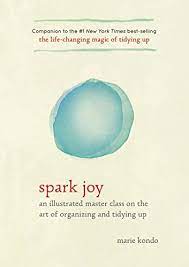 Tidying up your career means taking a hard look at what's not sparking joy so that you don't end up getting burned out. Spark Joy An Illustrated Master Class On The Art Of Organizing And Tidying Up The Life Changing Magic Of Tidying Up Kindle Edition By Kondo Marie Religion Spirituality Kindle Ebooks
